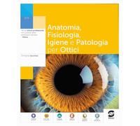 Anatomia fisiologia patologia nel settore ottico. Per le Scuole superiori. Con e-book. Con espansione online
