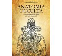 Anatomia occulta. L'iconologia del corpo umano nelle scienze esoteriche