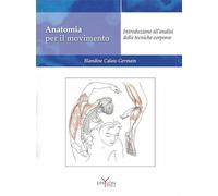 ANATOMIA PER IL MOVIMENTO, VOL.1 - ANALISI DELLE TECNICHE CORPOREE -