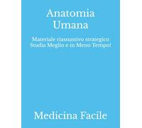 Anatomia Umana: Materiale riassuntivo strategico Studia Meglio e in Meno Tempo!