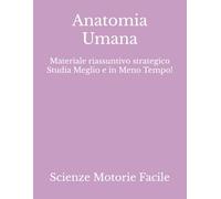 Anatomia Umana: Materiale riassuntivo strategico Studia Meglio e in Meno Tempo!