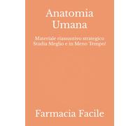 Anatomia Umana: Materiale riassuntivo strategico Studia Meglio e in Meno Tempo!
