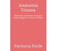 Anatomia Umana: Materiale riassuntivo strategico Studia Meglio e in Meno Tempo!