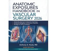 Anatomic Exposures Handbook in Vascular Surgery 2026: Systematic Approach to Dissection Technique, Landmark Recognition, & Structure-Protection Strategy for VSITE Candidates