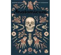 Jennifer Paxton e Katharina Wiedemann – Anatomicum. Il grande libro del corpo umano – Ediz. a colori