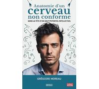 Anatomie d’un cerveau non conforme: Dans la tête d’un haut potentiel intellectuel