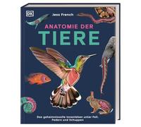 Anatomie der Tiere: Das geheimnisvolle Innenleben unter Fell, Federn und Schuppen. Tieranatomie großartig visuell aufbereitet. Für Kinder ab 7 Jahren
