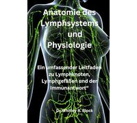 Anatomie des Lymphsystems und Physiologie: Ein umfassender Leitfaden zu Lymphknoten, Lymphgefäßen und der Immunantwort“