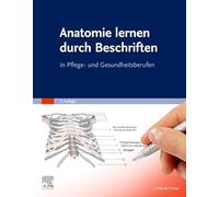 Anatomie lernen durch Beschriften: in Pflege- und Gesundheitsberufen