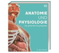 Anatomie und Physiologie: Die große Bild-Enzyklopädie. Über 2000 spektakuläre Abbildungen