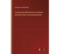 Anatomische Merkmale der wichtigsten deutschen Wald- und Gartenholzarten