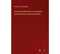 Anatomische Merkmale der wichtigsten deutschen Wald- und Gartenholzarten