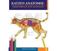 Anatomy Academy Katzen AnatomieArbeitsbuch zum Ausmalen (Tascabile)
