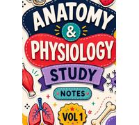 Anatomy and Physiology: Complete Nursing Student Notes on Body Systems, Muscles, Organs, Skeletal and Nervous System for Fast Exam Prep and Nursing Exam Success