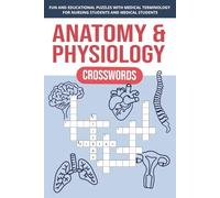 Anatomy and Physiology Crosswords: Fun and Educational Puzzles with Medical Terminology for Nursing Students and Medical Students