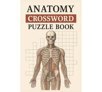 Anatomy Crossword Puzzle Book: 50 Crossword Puzzles, 1000 Words about the Human Anatomy, Physiology and the Human Body Perfect Gift for Medical ... Study and Vacation | Keep your Mind Active