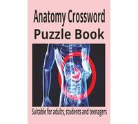Anatomy Crossword Puzzle Book: Fun and Educational Brain Games for All Ages: Test Your Knowledge of Human Anatomy with Over 45 Crossword Clues and Solutions
