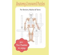 Anatomy Crossword Puzzles: Crossword Puzzles with Easy to Read Print about Human Body | 6 x 9 inches, 120 pages | 50+ Puzzles. Great Gift for ... during Vacations, Learning, Relaxation, etc.