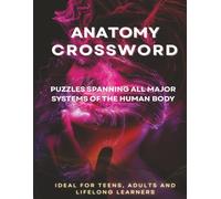 Anatomy Crossword: Puzzles Spanning All Major Systems of the Human Body | Over 500 Terms | Ideal for Teens, Adults and Lifelong Learners | Great for Study or Fun | Ideal Gift for Learners of All Ages