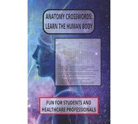 Anatomy Crosswords: Learn The Human Body: Crossword Puzzles with Easy to Read Print about the Human Body, Anatomy & Physiology and More | 6x9 inches, ... nursing students & healthcare professionals