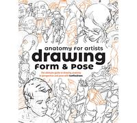 Anatomy for Artists: Drawing Form & Pose: The Ultimate Guide to Drawing