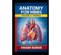 ANATOMY FOR MBBS: Volume 4 - Thorax (Complete Clinical & Exam-Oriented Guide)