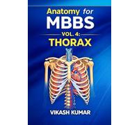 ANATOMY FOR MBBS: Volume 4 - Thorax (Complete Clinical & Exam-Oriented Guide)