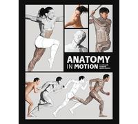 Anatomy in Motion: An Artist’s Guide to Capturing Dynamic Movement: An Artist’s Guide to Capturing Dynamic Movement