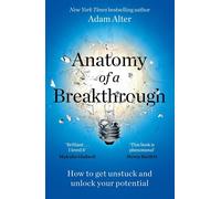 Anatomy of a Breakthrough: How to get unstuck and unlock your potential-Alter, A