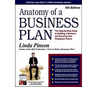 Anatomy of a Business Plan: The Step-by-Step Guide to Building a Business and Securing Your Company's Future