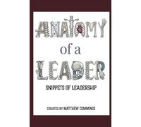 Anatomy of a Leader: Snippets of Leadership