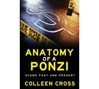 Anatomy of a Ponzi Scheme: Investment Scams Past and Present - Cross Colleen