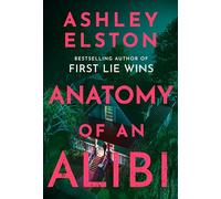 Anatomy of an Alibi: The gripping, unputdownable new psychological thriller from the No.1 New York Times bestselling author of First Lie Wins