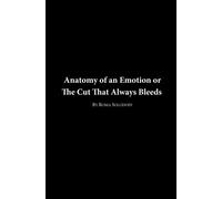 Anatomy Of An Emotion Or The Cut That Always Bleeds: Poems