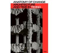 Anatomy of Change - Architecture and Time in Ticino (Tascabile)