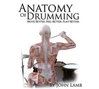 Anatomy of Drumming: Move Better, Feel Better, Play Better (Full Color)