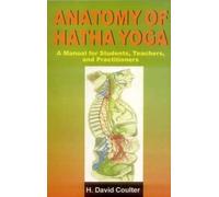 Anatomy of Hatha Yoga: A Manual for Students, Teachers and Practitioners