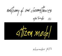 anatomy of our circumstances ¿ citizen model ¿ episode 3/5 ¿ alexander pilis: