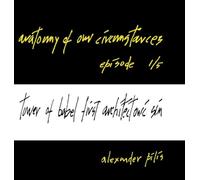 anatomy of our circumstances ¿ tower of babel: first architectonic sin ¿ episode 1/5 ¿ alexander pilis