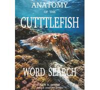 ANATOMY OF THE CUTTLEFISH WORD SEARCH: A Cephalopod Anatomy Word Search Book