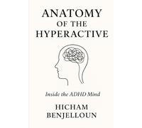 Anatomy of the Hyperactive: Inside the ADHD Mind