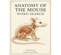 Anatomy of the Mouse: “A Scientific Word Search Puzzle Book Exploring Mouse Anatomy, Biology, and Body Systems”