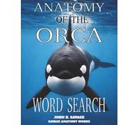 ANATOMY OF THE ORCA WORD SEARCH: KILLER WHALE STRUCTURE PHYSIOLOGY AND BIOLOGICAL MECHANICS