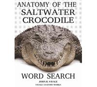 ANATOMY OF THE SALTWATER CROCODILE WORD SEARCH: STRUCTURE FUNCTION SURVIVAL AND HUNTING BIOLOGY