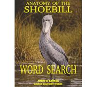ANATOMY OF THE SHOEBILL WORD SEARCH: A STUDY OF AVIAN STRUCTURE FUNCTION AND SWAMP HUNTING