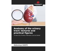 Anatomy of the urinary tract: lectures and practical figures: Foreword by Professor Mamadou Lamine Diakité