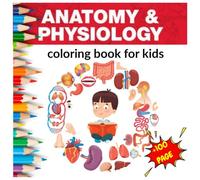 Anatomy & Physiology Coloring Book for Kids: Fun and Educational Coloring Pages about the Human Body, Organs, and Systems - Perfect for Kids to Learn and Relax
