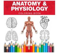 Anatomy & Physiology Coloring Book: Learn Human Anatomy Through Fun Coloring Activities