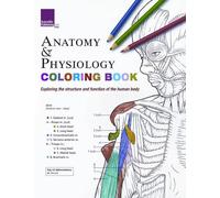 Anatomy & Physiology Coloring Book: Exploring the Structure & Function of the Human Body