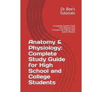 Anatomy & Physiology: Complete Study Guide for High School and College Students: A Complete Student Guide with Diagrams, Key Concepts, and Step-by-Step System Reviews